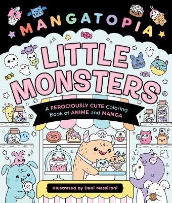 Mangatopia: Little Monsters: A Ferociously Cute Coloring Book of Anime and Manga - Daniela Massironi - cover