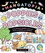 Mangatopia: Puppies and Popsicles: A Playfully Sweet Coloring Book of Anime and Manga