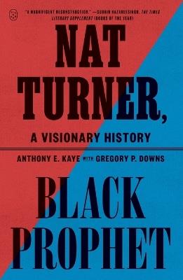 Nat Turner, Black Prophet: A Visionary History - Anthony E. Kaye - cover