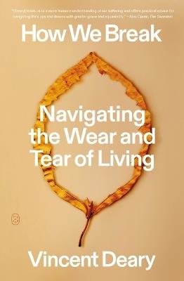 How We Break: Navigating the Wear and Tear of Living - Vincent Deary - cover