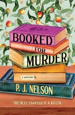 Booked for Murder: An Old Juniper Bookshop Mystery - P J Nelson - cover