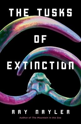 The Tusks of Extinction - Ray Nayler - cover