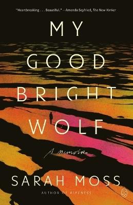 My Good Bright Wolf: A Memoir - Sarah Moss - cover