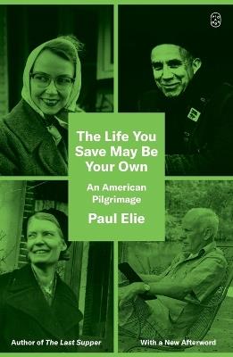 The Life You Save May Be Your Own: An American Pilgrimage - Paul Elie - cover