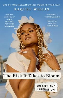 The Risk It Takes to Bloom: On Life and Liberation - Raquel Willis - cover