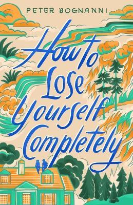 How to Lose Yourself Completely - Peter Bognanni - cover