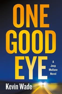 One Good Eye: A Jeep Mullane Novel - Kevin Wade - cover