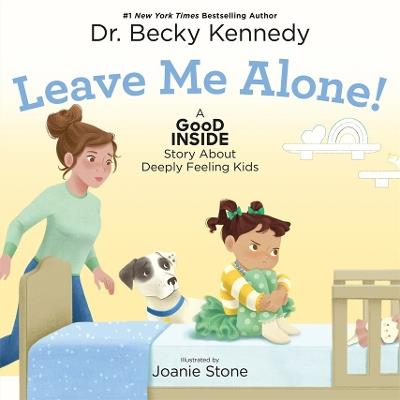 Leave Me Alone!: A Good Inside Story About Deeply Feeling Kids - Becky Kennedy - cover