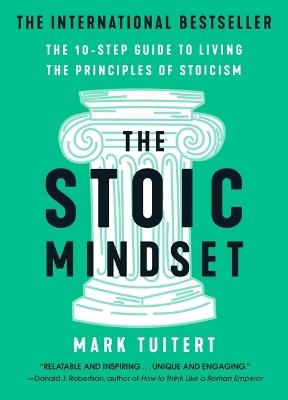 The Stoic Mindset: The 10-Step Guide to Living the Principles of Stoicism - Mark Tuitert - cover