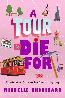 A Tour to Die For: A Serial Killer Guide to San Francisco Mystery - Michelle Chouinard - cover