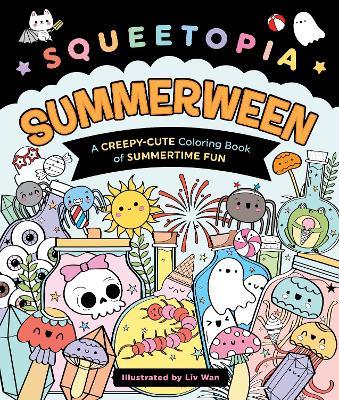 Squeetopia: Summerween: A Creepy-Cute Coloring Book of Summertime Fun - Liv Wan - cover