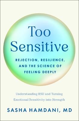 Too Sensitive: Rejection, Resilience, and the Science of Feeling Deeply - Sasha Hamdani - cover