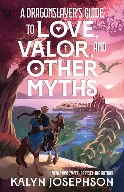 A Dragonslayer's Guide to Love, Valor, and Other Myths - Kalyn Josephson - ebook