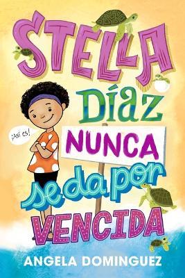 Stella Díaz Nunca Se Da Por Vencida [Spanish Edition] - Angela Dominguez - cover