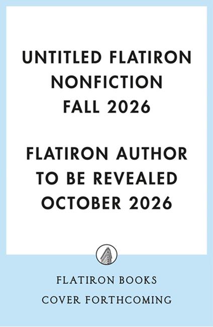 Untitled Flatiron Nonfiction Fall 2026 - Flatiron Author to be Revelaed October 2026 - ebook