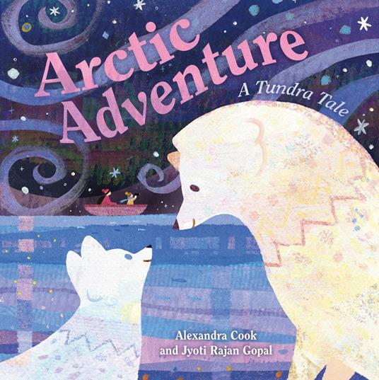 Arctic Adventure: A Tundra Tale - Jyoti Rajan Gopal,Alexandra Cook - ebook