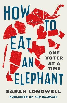 How to Eat an Elephant: One Voter at a Time - Sarah Longwell - cover