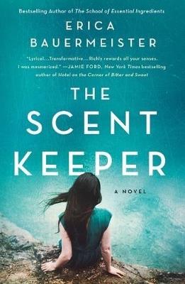 The Scent Keeper: A Novel - Erica Bauermeister - cover