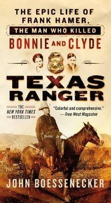 Texas Ranger: The Epic Life of Frank Hamer, the Man Who Killed Bonnie and Clyde - John Boessenecker - cover