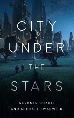 City Under the Stars - Gardner Dozois,Michael Swanwick - cover