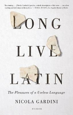 Long Live Latin: The Pleasures of a Useless Language - Nicola Gardini - cover