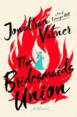 The Bridesmaids Union: A Novel - Jonathan Vatner - cover