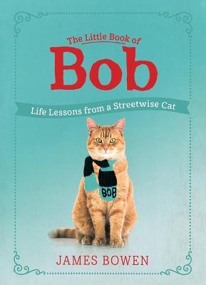 The Little Book of Bob: Life Lessons from a Streetwise Cat - James Bowen - cover