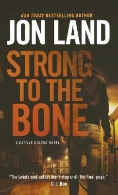Strong to the Bone: A Caitlin Strong Novel - Jon Land - cover