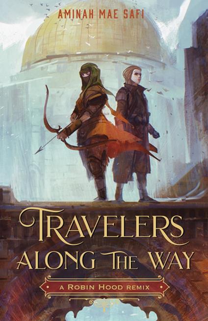Travelers Along the Way: A Robin Hood Remix - Aminah Mae Safi - ebook