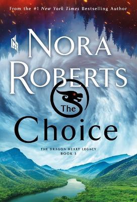 The Choice: The Dragon Heart Legacy, Book 3 - Nora Roberts - cover