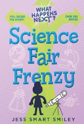 What Happens Next?: Science Fair Frenzy - Jess Smart Smiley - cover