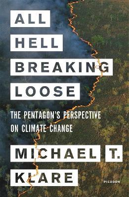 All Hell Breaking Loose: The Pentagon's Perspective on Climate Change - Michael Klare,Michael T. Klare - cover