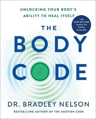 The Body Code: Unlocking Your Body's Ability to Heal Itself - Bradley Nelson - cover