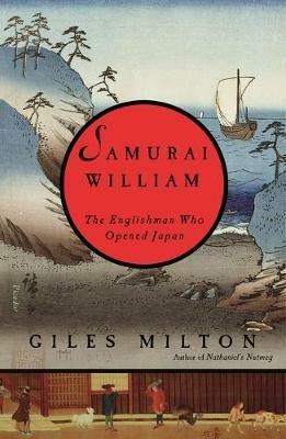 Samurai William: The Englishman Who Opened Japan - Giles Milton - cover