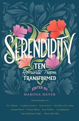 Serendipity: Ten Romantic Tropes, Transformed - Elise Bryant,Elizabeth Eulberg,Leah Johnson - cover
