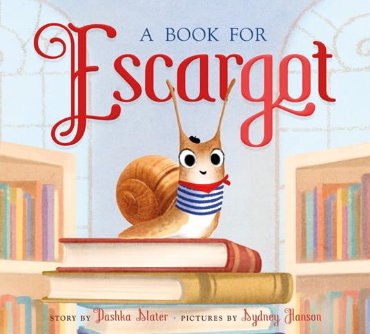A Book for Escargot - Dashka Slater,Sydney Hanson - ebook