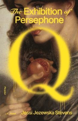 The Exhibition of Persephone Q - Jessi Jezewska Stevens - cover