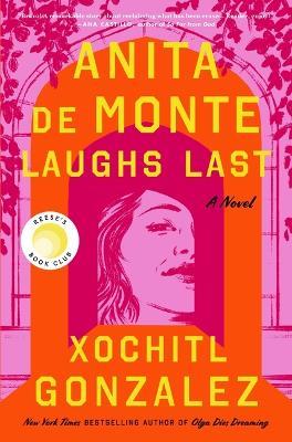 Anita de Monte Laughs Last - Xochitl Gonzalez - cover