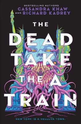 The Dead Take the a Train - Richard Kadrey,Cassandra Khaw - cover