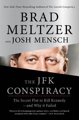 The JFK Conspiracy: The Secret Plot to Kill Kennedy--And Why It Failed - Brad Meltzer,Josh Mensch - cover