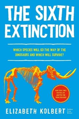 The Sixth Extinction (Young Readers Adaptation): An Unnatural History - Elizabeth Kolbert - cover
