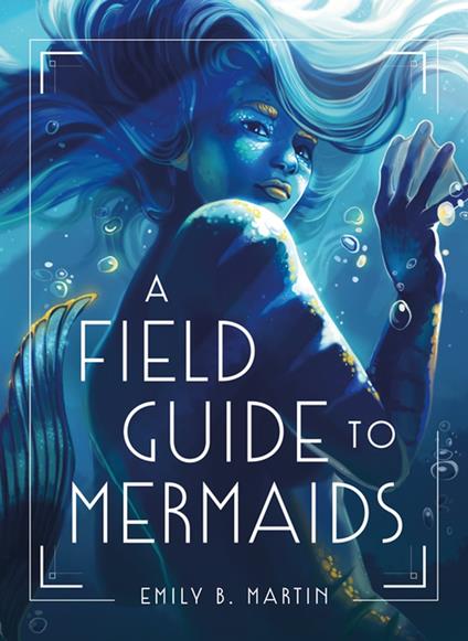A Field Guide to Mermaids - Emily B. Martin - ebook