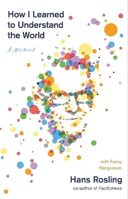 How I Learned to Understand the World: A Memoir - Hans Rosling - cover