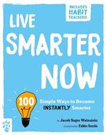 Live Smarter Now: 100 Simple Ways to Become Instantly Smarter