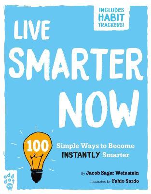 Live Smarter Now: 100 Simple Ways to Become Instantly Smarter - Jacob Sager Weinstein - cover
