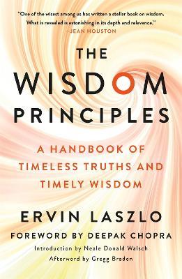 The Wisdom Principles: A Handbook of Timeless Truths and Timely Wisdom - Ervin Laszlo - cover