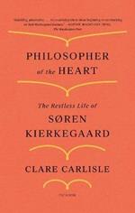 Philosopher of the Heart: The Restless Life of Søren Kierkegaard