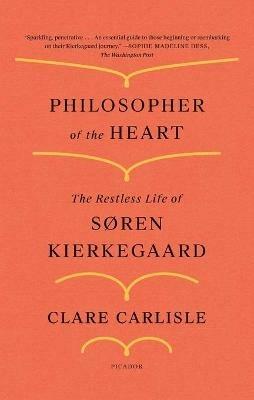Philosopher of the Heart: The Restless Life of Søren Kierkegaard - Clare Carlisle - cover