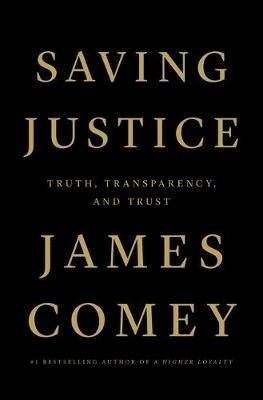 Saving Justice: Truth, Transparency, and Trust - James Comey - cover