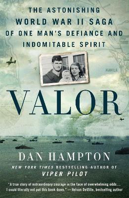 Valor: The Astonishing World War II Saga of One Man's Defiance and Indomitable Spirit - Dan Hampton - cover